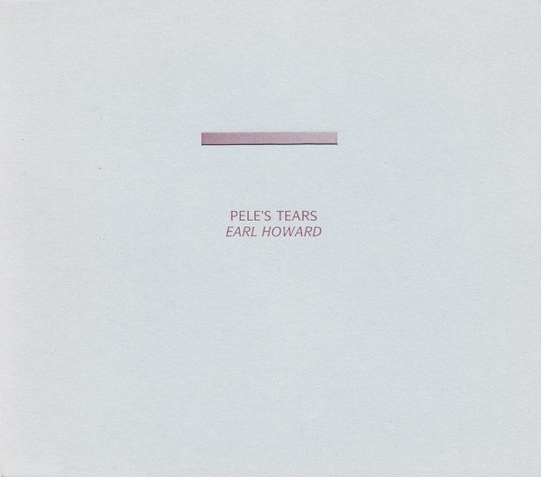 Cover of Pele's Tears – Earl Howard (RA 004)