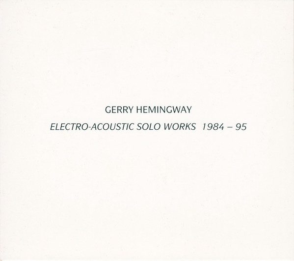 Cover of Electro-Acoustic Solo Works 1984 – 95 – Gerry Hemingway (RA 017)